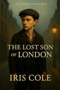 The Lost Son Of London: Beneath The Smoke (The Turner Family Saga: Shadows of London #2) by Iris Cole
