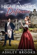 A Highlander’s Defiance (Highlanders Love and War #3) by Ashley Brooks