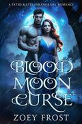 Blood Moon Curse: A Fated Mates Paranormal Romance by Zoey Frost