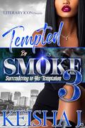 Tempted By Smoke 3: Surrendering to His Temptation by Keisha J.