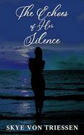 The Echoes of Her Silence by Skye Von Triessen