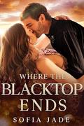 Where the Blacktop Ends: An Age Gap, Grumpy x Sunshine, Nanny Romance (Whitewood Creek Farm #1) by Sofia Jade