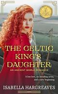 The Celtic King's Daughter (Divided Isles Saga #1) by Isabella Hargreaves