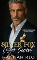 Silver Fox Easter Secret: A Steamy, Stuck Together, Fake Fiancée, Billionaire, Holiday Romance by Hannah Rio