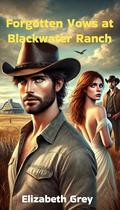Forgotten Vows at Blackwater Ranch by Elizabeth Grey