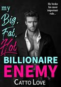 My Big, Fat, Hot Billionaire Enemy by Catto Love