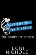 Silver Spoon Single Serve: The Complete Series by Loni Nichole