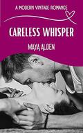 Careless Whisper by Maya Alden