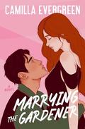 Marrying the Gardener (The Bachelor Brothers #3) by Camilla Evergreen