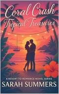 Coral Crush: Tropical Treasures: A Resort to Romance Novel Series by Sarah Summers