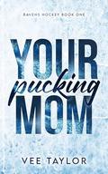 Your Pucking Mom by Vee Taylor