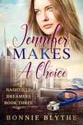 Jennifer Makes A Choice (Nashville Dreamers #3) by Bonnie Blythe