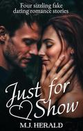 Just for Show: Steamy Fake Relationship Bundle by M.J. Herald