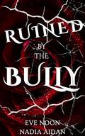 Ruined By The Bully : A BBW Enemies to Lovers Dark College Bully Romance About Obsession, Revenge, and Redemption by Nadia Aidan