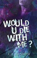 Would You Die With Me? by L.A. Cannon
