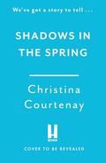 Shadows in the Spring: A brand-new, gripping, time-slip romance, filled with adventure and vivid historical detail! by Christina Courtenay