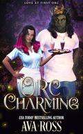 Orc Charming: A sweet & steamy orc romcom (Love at First Orc #0) by Ava Ross