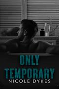 Only Temporary by Nicole Dykes