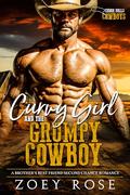 Curvy Girl and the Grumpy Cowboy: A Brother's Best Friend Second Chance Romance by Zoey Rose