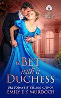 A Bet with a Duchess (The Gambling Dukes #1) by Emily E K Murdoch