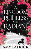 A Kingdom Ruthless and Radiant (Age of Fae Romantasy series #2) by Amy Patrick