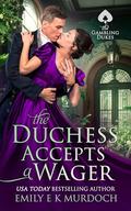 The Duchess Accepts a Wager (The Gambling Dukes #3) by Emily E K Murdoch
