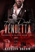 His Dark Vendetta (Bonded in Blood #2) by Katelyn Brehm