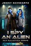 I Spy an Alien (Pax Galactica #2) by Jenny Schwartz