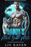 Daddy’s Mail Order Mate (Twilight Meadows Wolves #3) by Liv Raven