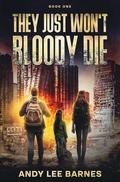 They Just Won't Bloody Die: A Post-Apocalyptic Romance Novel: Book One (They Just Won't Bloody Die book #1) by Andy Lee Barnes