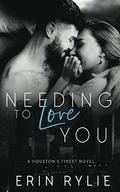 Needing to Love You (Houston's Finest #2) by Erin Rylie