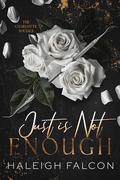 Just Is Not Enough by Haleigh Falcon