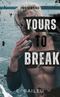 Yours to Break (Twisted Desires #2) by E. Baileu