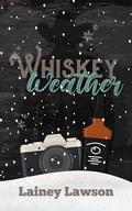 Whiskey Weather: A snowed-in cowboy romance novella by Lainey Lawson