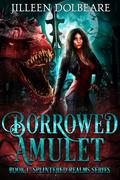 Borrowed Amulet (Splintered Realms #1) by Jilleen Dolbeare