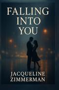 Falling Into You by Jacqueline Zimmerman