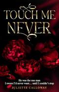 Touch Me Never: He was the one man I swore I’d never want… until I couldn’t stop. by Juliette Calloway