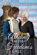 Abiding Faith - Freedom's Call: A novella of the American Revolution by Louise M. Gouge