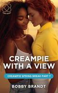 Creampie with a View: Creampie Spring Break Part 7 by Bobby Brandt