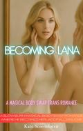 Becoming Lana: A Magical Body Swap Trans Romance A slow-burn magical body swap romance where he becomes her—and falls in love by Kate Stormdottir