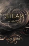 STEAM: A Novella by Jade Gregory