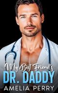 My Best Friend’s Dr. Daddy: A Forbidden,Age-Gap,Surprise Pregnancy Romance by Amelia Perry