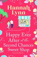 Happy Ever After at the Second Chances Sweet Shop by Hannah M. Lynn