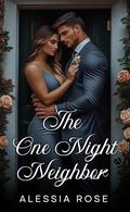 The One Night Neighbor: A Friends to Lovers Romance with my Brother's Best Friend by Alessia Rose
