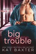 Big Trouble by Kat Baxter