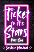 Ticket to the Stars: Part One by Candace Wondrak
