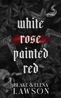 White Rose Painted Red by Elena Lawson, Blake Lawson