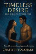 Timeless Desire (Tethered Cycle #1) by Chastity Lockhart