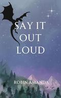 Say It Out Loud by Robin Amanda
