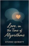 Love, in the Time of Algorithms: Where Algorithms Fail, the Heart Remembers by Studio Quirkyy